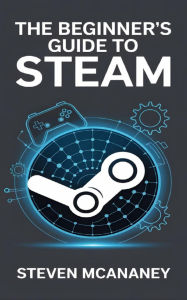 Title: The Beginner's Guide to Steam, Author: Steven Mcananey