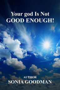 Title: Your god Is Not Good Enough!, Author: Sonia Goodman
