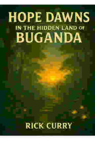 Title: HOPE DAWNS IN THE HIDDEN LAND OF BUGANDA, Author: Rick Curry