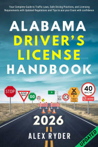 Title: ALABAMA DRIVER'S LICENSE HANDBOOK: Your Complete Guide to Traffic Laws, Safe Driving Practices, and Licensing Requirements with Updated Regulations, Author: Alex Ryder