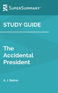 Title: Study Guide: The Accidental President by A. J. Baime (SuperSummary), Author: Supersummary