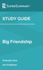 Title: Study Guide: Big Friendship by Aminatou Sow, Ann Friedman (SuperSummary), Author: SuperSummary