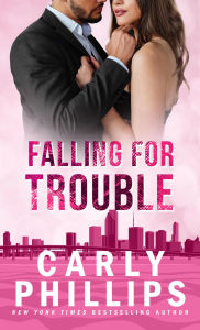 Title: Falling for Trouble, Author: Carly Phillips