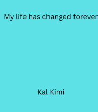Title: My life has been changed forever, Author: Kal Kimi