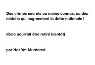 Title: Des crimes secrets ou moins connus, ou des méfaits qui augmentent la dette nationale !: (Cela pourrait être retiré bientôt), Author: Not Yet Murdered