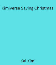 Title: Kimiverse: Saving Christmas, Author: Kal Kimi