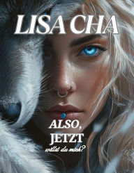 Title: Also, jetzt willst du mich?: Schicksalhafte Gefährten Zweite Chance Alpha., Author: Lisa Cha