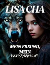 Title: MEIN FREUND, MEIN BESTER FREUND: Schicksalhafte Gefährten Zweite Chance Alpha., Author: Lisa Cha