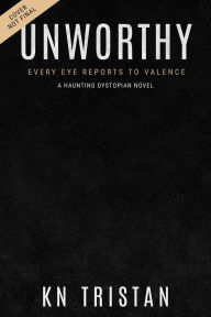 Title: Unworthy: A Haunting Dystopian Novel, Author: Kn Tristan