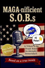Title: MAGA-nificient S.O.B.s: A Tribute to the People Biden Accidentally Immortalized, Author: Christopher Graham
