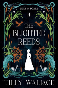 Title: The Blighted Reeds, Author: Tilly Wallace