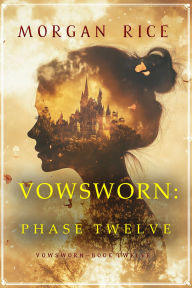 Title: Vowsworn: Phase Twelve (Book Twelve of the Vowsworn Series), Author: Morgan Rice