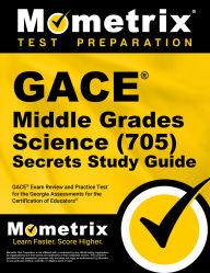 Title: GACE Middle Grades Science (705) Secrets Study Guide: GACE Exam Review and Practice Test for the Georgia Assessments for the Certification of Educators, Author: Mometrix