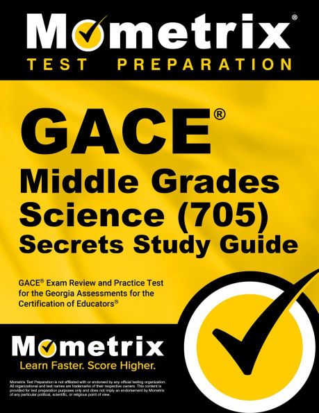 GACE Middle Grades Science (705) Secrets Study Guide: GACE Exam Review and Practice Test for the Georgia Assessments for the Certification of Educators