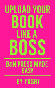 Title: Upload Your Book Like a Boss: B&N Press Made Easy, Author: Atesha Edwards