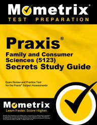 Title: Praxis Family and Consumer Sciences (5123) Secrets Study Guide: Exam Review and Practice Test for the Praxis Subject Assessments, Author: Mometrix