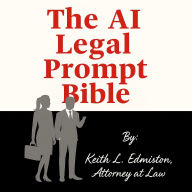 Title: The AI Legal Prompt Bible, Author: Keith Edmiston