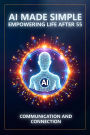 AI Made Simple: Empowering Life After 55: ommunication and Connection Handbook
