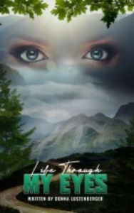 Title: Life Through My Eyes, Author: Donna Lustenberger