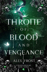 Title: A Throne of Blood & Vengeance: A Why Choose Fantasy Romance, Author: Alex Frost