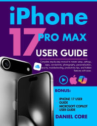 Title: IPhone 17 Pro Max User Guide: Complete step-by-step manual to master setup, settings, apps, connectivity, photography, personalization, security., Author: Cynthia Martins