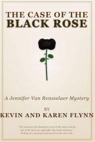 Title: The Case of the Black Rose: A Jennifer Van Rensselaer Mystery, Author: Karen Flynn