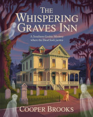 Title: THE WHISPERING GRAVES INN: A Southern Gothic Mystery Where the Dead Seek Justice, Author: Cooper Brooks