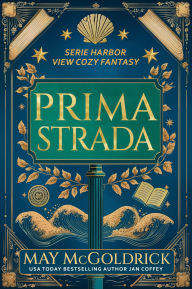 Title: Prima Strada: Piccola città. Grandi segreti. Un tocco di magia. Fantasmi leggermente sarcastici., Author: May McGoldrick