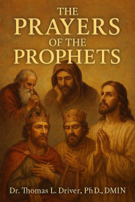Title: The Prayers Of The Prophets, Author: Dr. Thomas L. Driver