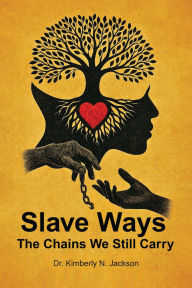 Title: Slave Ways: The Chains We Still Carry, Author: Kimberly Jackson