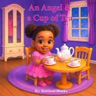Title: an angel & a cup of tea, Author: Rosiland Blanks