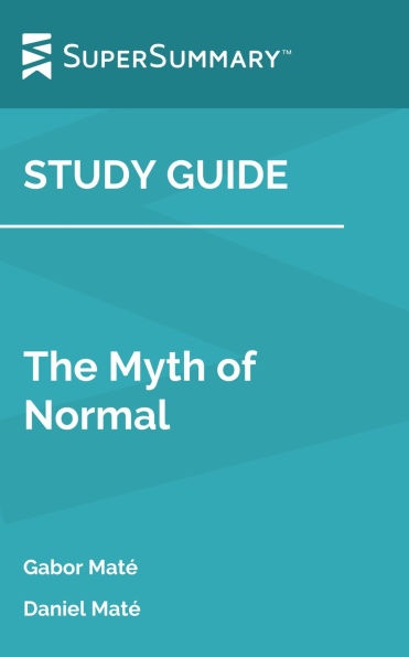 Study Guide: The Myth of Normal by Gabor Maté, Daniel Maté (SuperSummary)