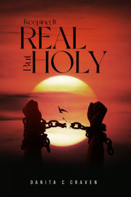 Title: Keeping It Real But Holy, Author: Danita C. Craven