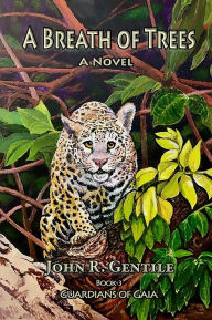 Title: A Breath of Trees: Book III of the Guardians of Gaia Series, Author: John R. Gentile