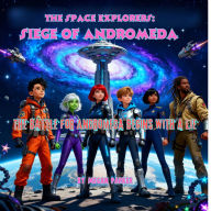 Title: The SPACE EXPLORERS: Siege of Andromeda: The Battle for Andromeda Begins with a Lie, Author: Megan Parker
