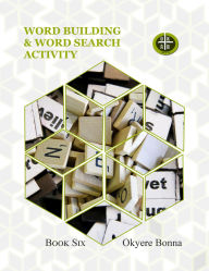 Title: WORD BUILDING & WORD SEARCH ACTIVITY(BOOK SIX), Author: Okyere Bonna