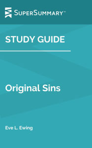 Title: Study Guide: Original Sins by Eve L. Ewing (SuperSummary), Author: Supersummary