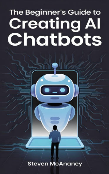 The Beginner's Guide to Creating AI Chatbots