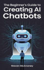 The Beginner's Guide to Creating AI Chatbots