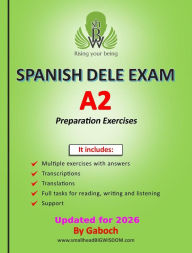 Title: SPANISH DELE EXAM - Level A2: Exercises with answers, transcriptions, translations, full tasks for reading, writing, listening and vocabulary, Author: Gaboch