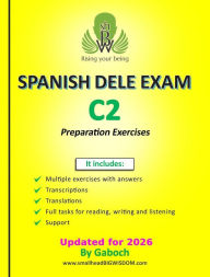 Title: SPANISH DELE EXAM - Level C2: Exercises with answers, transcriptions, translations, full tasks for reading, writing, listening and vocabulary, Author: Gaboch
