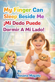 Title: MI DEDO PUEDE DORMIR A MI LADO-MY FINGER CAN SLEEP BISEDE ME: Un cuento para acompañar a familias y niños en el proceso de dejar el dedo o el chupete cuando ya hay dientes., Author: Rosana Magalu