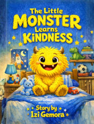 Title: The Little Monster Learns Kindness: story by a 4-year-old, Author: Izi Gemora