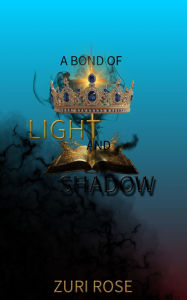 Title: A Bond of Light and Shadow, Author: Zuri Rose