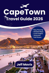Title: Cape Town Travel Guide 2026: Discover Top Attractions, Local Secrets, Itineraries & Essential Tips for an Unforgettable South Africa Journey, Author: Jeff Mavis