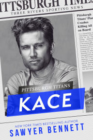Title: Kace: A Pittsburgh Titans Novel, Author: Sawyer Bennett