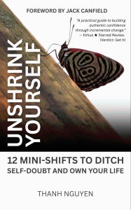 Title: Unshrink Yourself: 12 Mini-Shifts to Ditch Self-Doubt and Own Your Life, Author: Thanh Nguyen