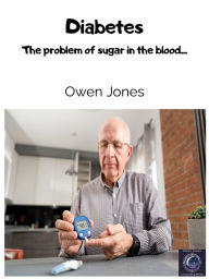Title: Diabetes: The problem of sugar in the blood..., Author: Owen Jones