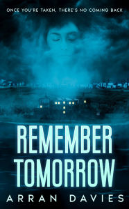 Title: Remember Tomorrow, Author: Arran Davies