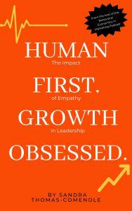 Title: Human First. Growth Obsessed.: The Impact of Empathy in Leadership, Author: Sandra Thomas-Comenole